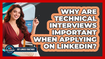 Why Are Technical Interviews Important When Applying On LinkedIn? - Get Linked Together