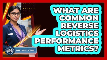 What Are Common Reverse Logistics Performance Metrics?