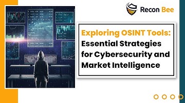 Exploring OSINT Tools: Essential Strategies for Cybersecurity and Market Intelligence
