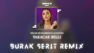 Nigar Muharrem & Acnatro - Yakacak Belli (Burak Şerit Remix) Resimi