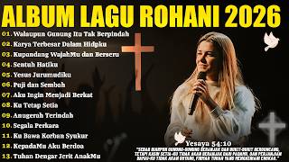 Download Lagu Lagu Rohani Full Album 2026 - Walaupun Gunung Itu Tak Berpindah | Karya Terbesar | Lagu Saat Teduh MP3