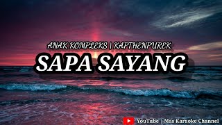 Sapa Sayang - Anak Kompleks Ft Kapthenpurek | Karaoke Version