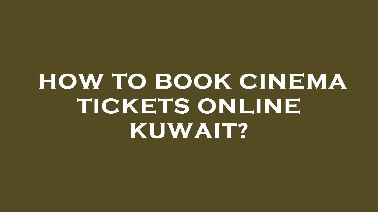how-to-book-cinema-tickets-online-kuwait-youtube