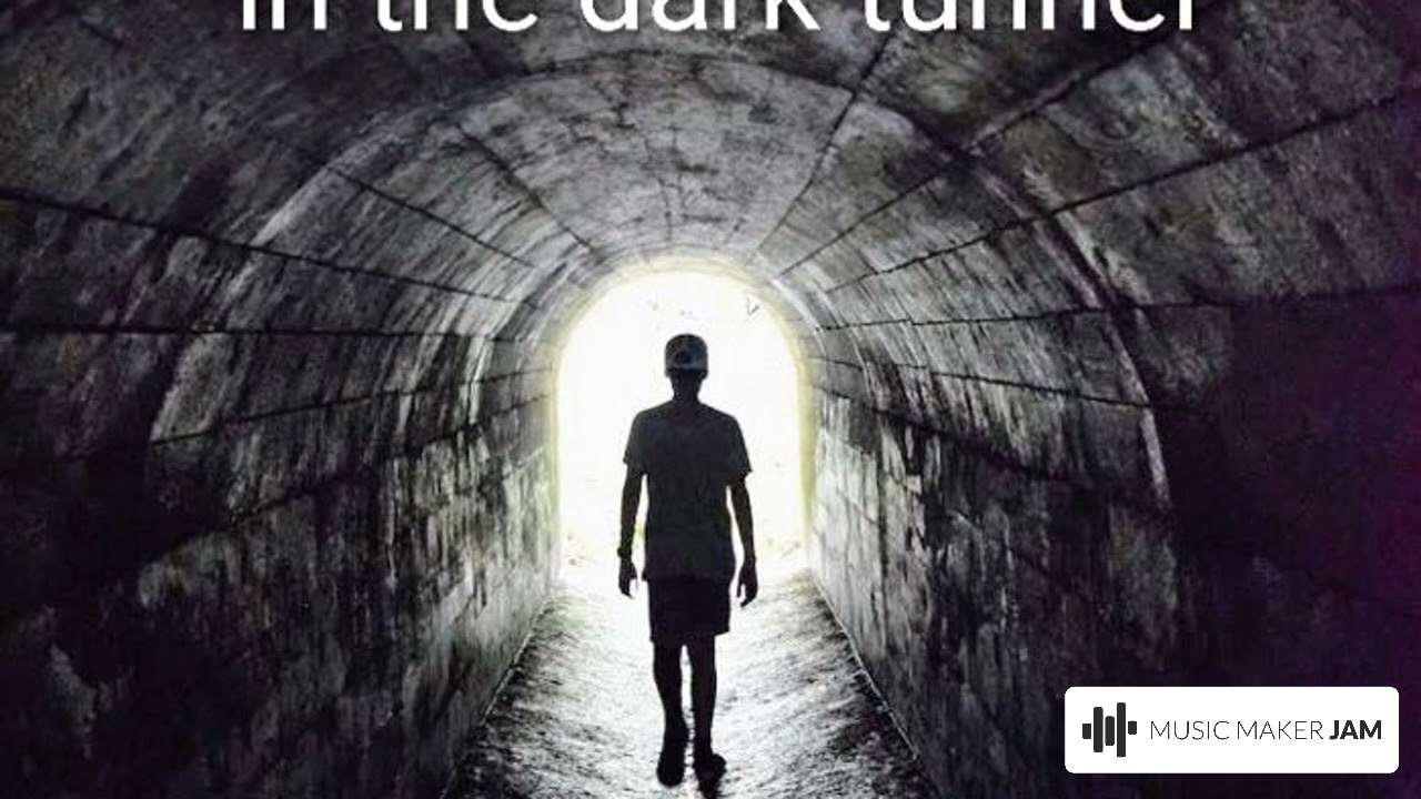 in the dark tunnel 