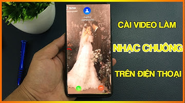 Cách Cài Video Làm Nhạc Chuông Trên Điện Thoại Android