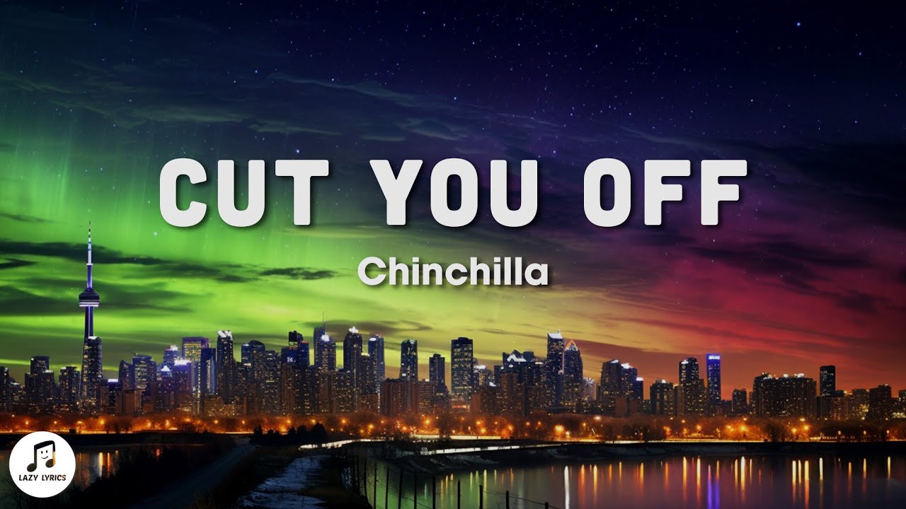 Chinchilla - Cut you off (Lyrics)