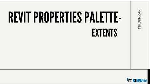 Explaining Properties Panel in Revit - Extents