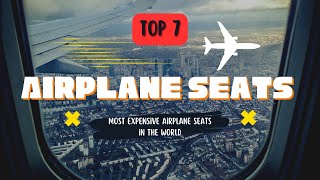 TOP 7 EXPENSIVE Airplane Seats