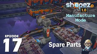Spare Parts / Ep 17: Shapez 2 Manufacture Mode