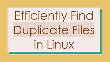 Efficiently Find Duplicate Files in Linux