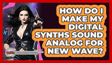 How Do I Make My Digital Synths Sound Analog For New Wave? - Rock and Roll Wizards