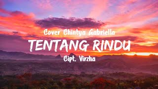 Tentang Rindu - Virzha | Cover Chintya Gabriella (Lirik)