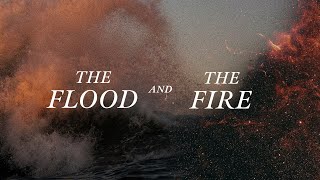 The Flood and The Fire