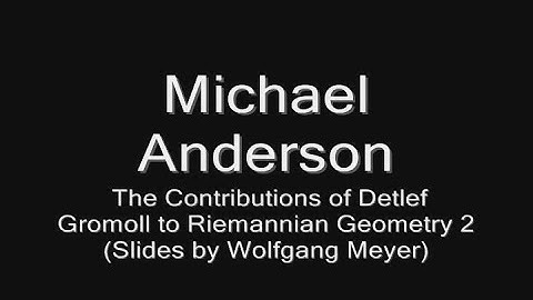 The Contributions of Detlef Gromoll to Riemannian Geometry - Part 2 (presented by Michael Anderson)
