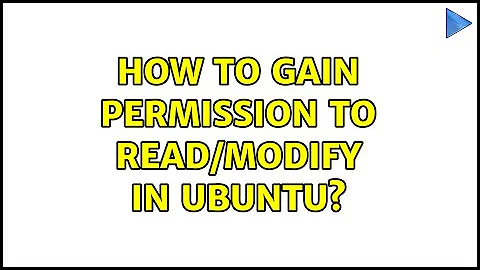 How to gain permission to read/modify in Ubuntu?