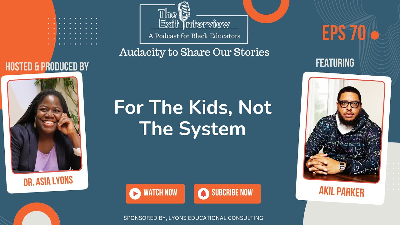 For The Kids, Not The System with Akil Parker - The Exit Interview Podcast