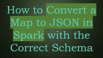 How to Convert a Map to JSON in Spark with the Correct Schema