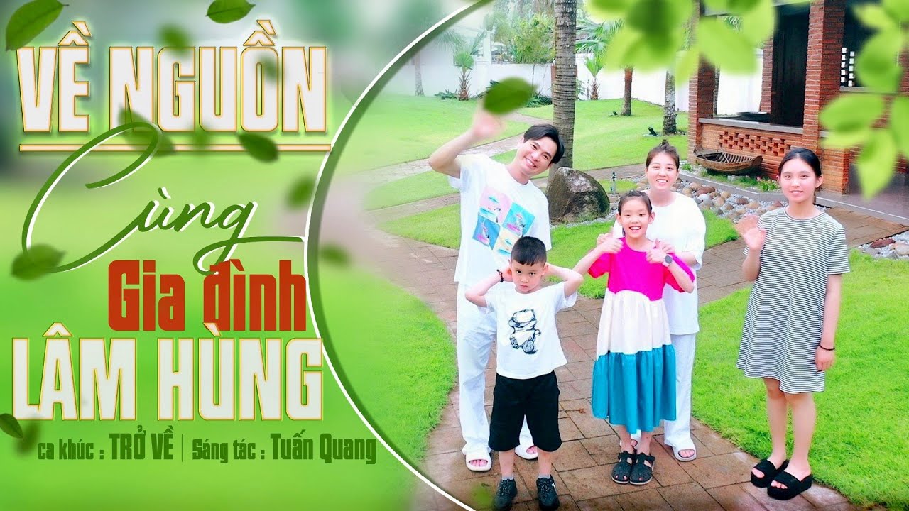 Trở Về - Lâm Hùng || Về Nguồn Cùng Gia Đình Lâm Hùng