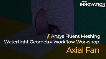 Axial Fan Tutorial Using Ansys Fluent Meshing Watertight Geometry Workflow