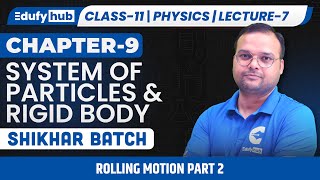 Class 11 ISC | Physics | Chapter 9: Rolling Motion Part 2 | Lecture 7 | Shikhar Batch | EdufyHub