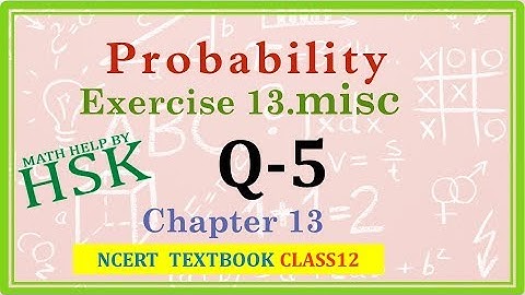 probability ex13#misc q5 class 12 maths ncert textbook solution