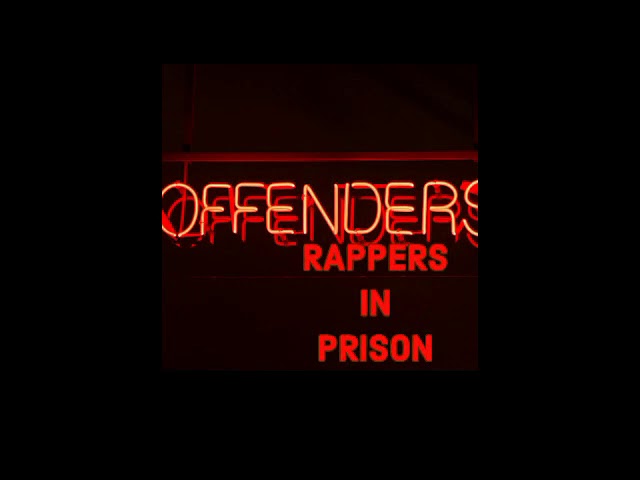 Offenders - RAPPERS IN PRISON