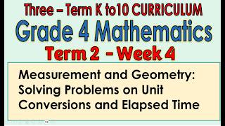 Grade 4 Mathematics Term 2 Week 4 - Solving Problems on Unit Conversions and Elapsed Time