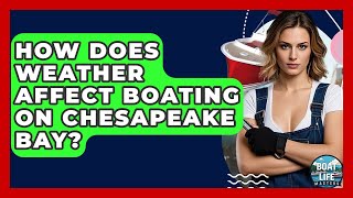 How Does Weather Affect Boating On Chesapeake Bay? - Boat Life Masters