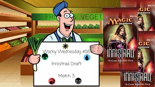 Innistrad Draft: Match 3 - Wacky Wednesday #56