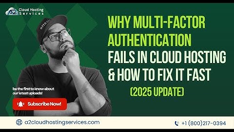 Why Multi-Factor Authentication Fails in Cloud Hosting & How to Fix It Fast (2025 Update)