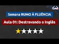 Aula 01: Destravando o Inglês || Semana RUMO À FLUÊNCIA