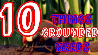 Top 10 Things Grounded Needs