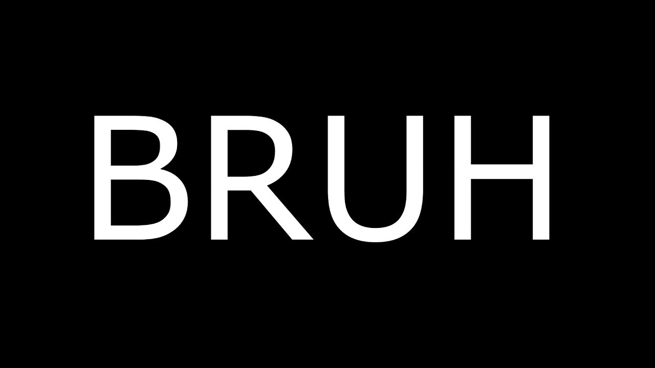 BRUH MEME SONG * BRUH SOUND EFFECT * BRUH YouTube