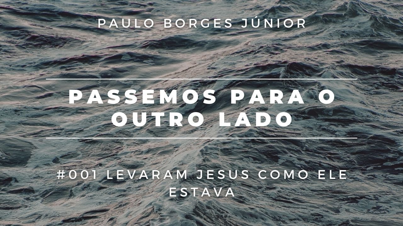 #001 - Passemos Para o Outro Lado - Levaram Jesus como Ele estava - YouTube
