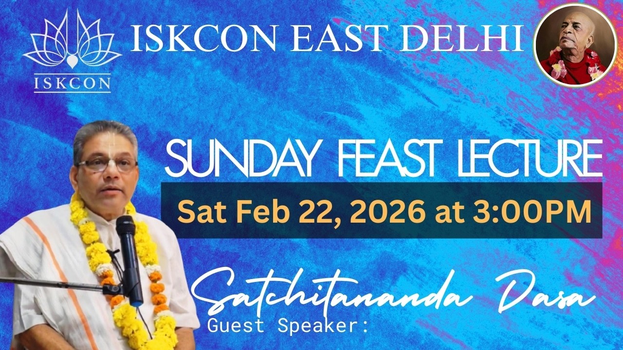 Sunday Feast Lecture Gita Colony Iskcon EAST Delhi, Lecture by Satchitananda Dasa,.  Feb 22 2026