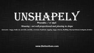 How To Pronounce Unshapely With Meaning, Phonetic, Synonyms And Sentence Examples
