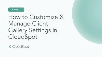 How to Customize & Manage Client Gallery Settings in CloudSpot