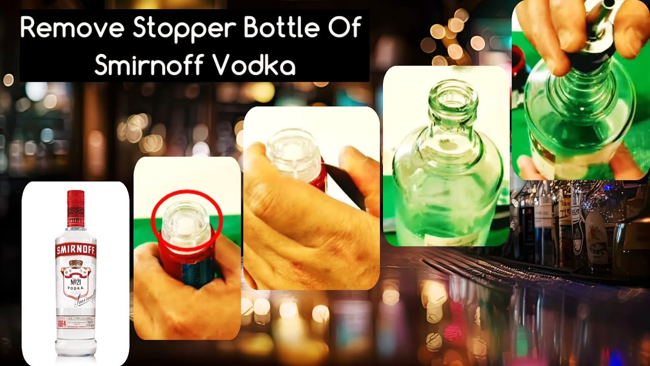 How To Remove Bottle Stopper Of Smirnoff Vodka For Using In Dispenser how-to-remove-bottle-stopper-of-smirnoff-vodka-for-using-in-dispenser
