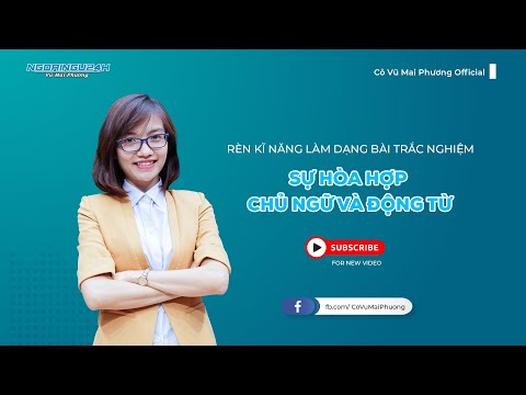 RÈN KĨ NĂNG LÀM DẠNG BÀI TRẮC NGHIỆM: SỰ HÒA HỢP CHỦ NGỮ VÀ ĐỘNG TỪ || CÔ VŨ MAI PHƯƠNG OFFICIAL