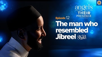 Ep. 12: The Man Who Resembled Jibreel (as) | Angels in Their Presence | Season 2 | Dr. Omar Suleiman