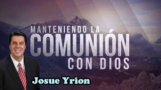 Josué Yrion  La Comunión Intima con Dios