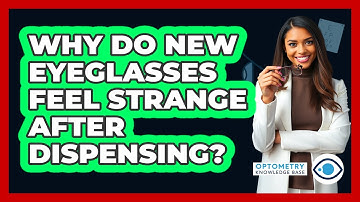Why Do New Eyeglasses Feel Strange After Dispensing? - Optometry Knowledge Base