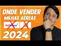 Onde Vender Milhas Aéreas em 2024? Lugar Seguro e Confiável!