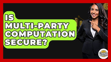 Is Multi-Party Computation Secure? - CryptoBasics360.com