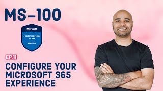 MS-100 EP 11: Configure your Microsoft 365 experience
