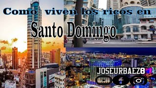 Cómo viven los ricos en Santo Domingo