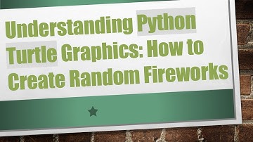 Understanding Python Turtle Graphics: How to Create Random Fireworks