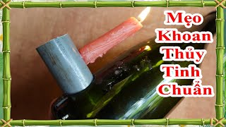 mẹo khoan lỗ lớn trên chai thủy tinh chuẩn theo ý muốn, Tips for drilling holes in glass bottles