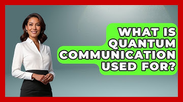What Is Quantum Communication Used For? - Quantum Tech Explained