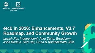 etcd in 2026: Enhancements, V3.7 Roadmap... Lavish Pal, Arka Saha, Josh Berkus & Guna K Kambalimath
